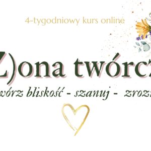 (Ż)ONA TWÓRCZA: 4-tygodniowy kurs online w zamkniętej grupie na Facebooku, 2 lutego – 1 marca 2026
